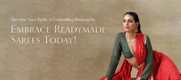 Elevate Your Style: 4 Compelling Reasons to Embrace Readymade Sarees Today!