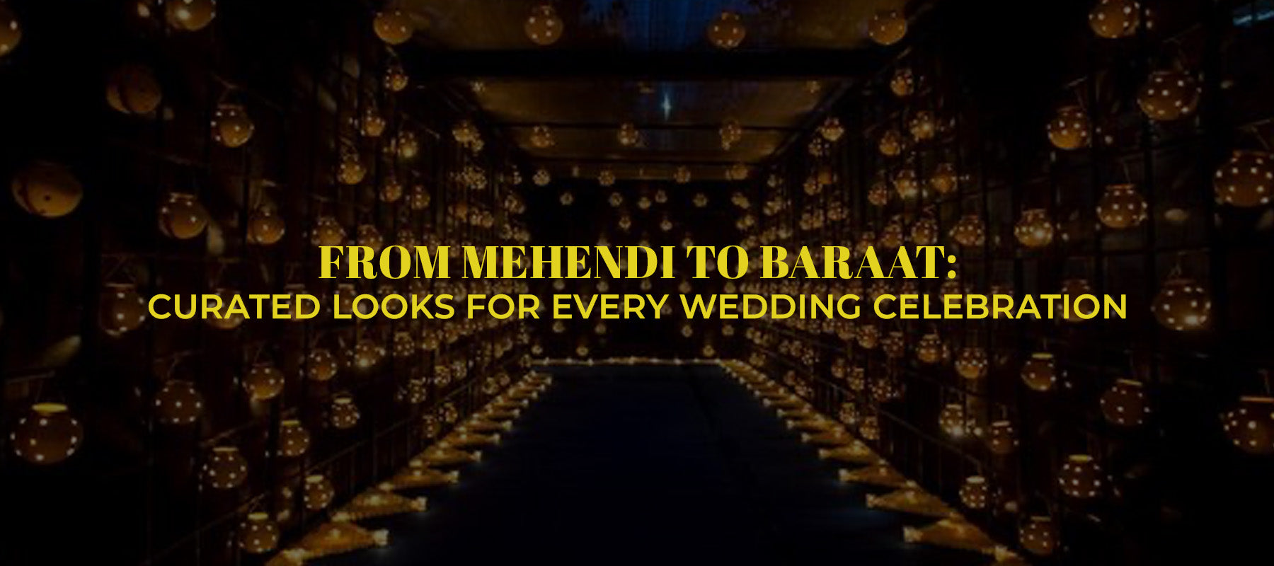 From Mehendi to Baraat: Curated Looks for Every Wedding Celebration