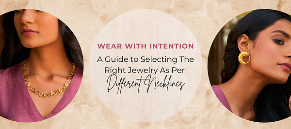 Wear with Intention: A Guide to Selecting The Right Jewelry As Per Different Necklines