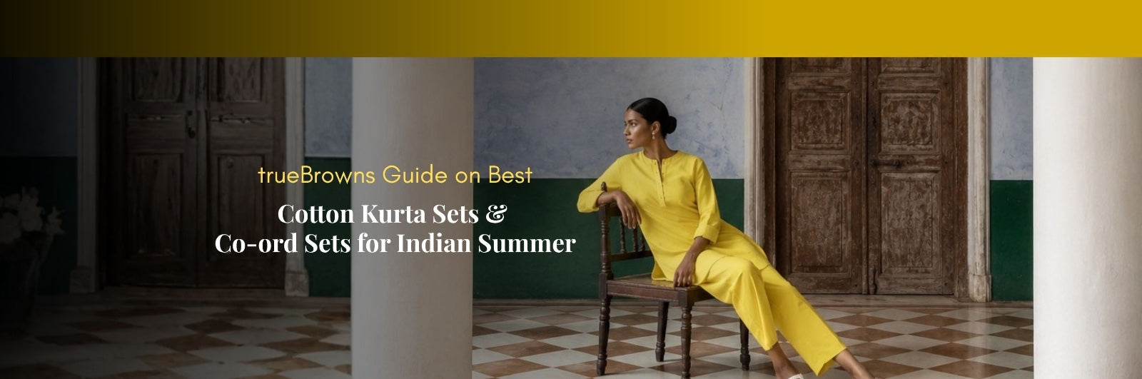 trueBrowns Guide on Best Cotton Kurta Sets & Co-ord Sets for Indian Summer