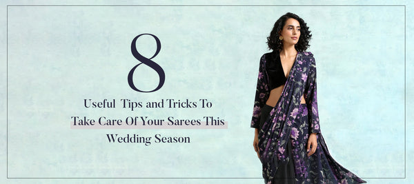 8 Useful Tips And Tricks To Take Care Of Your Sarees This Wedding Season