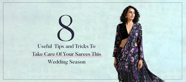 8 Useful Tips And Tricks To Take Care Of Your Sarees This Wedding Season