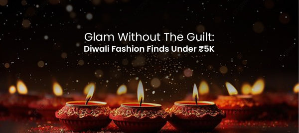 Glam Without the Guilt: Diwali Fashion Finds Under ₹5K