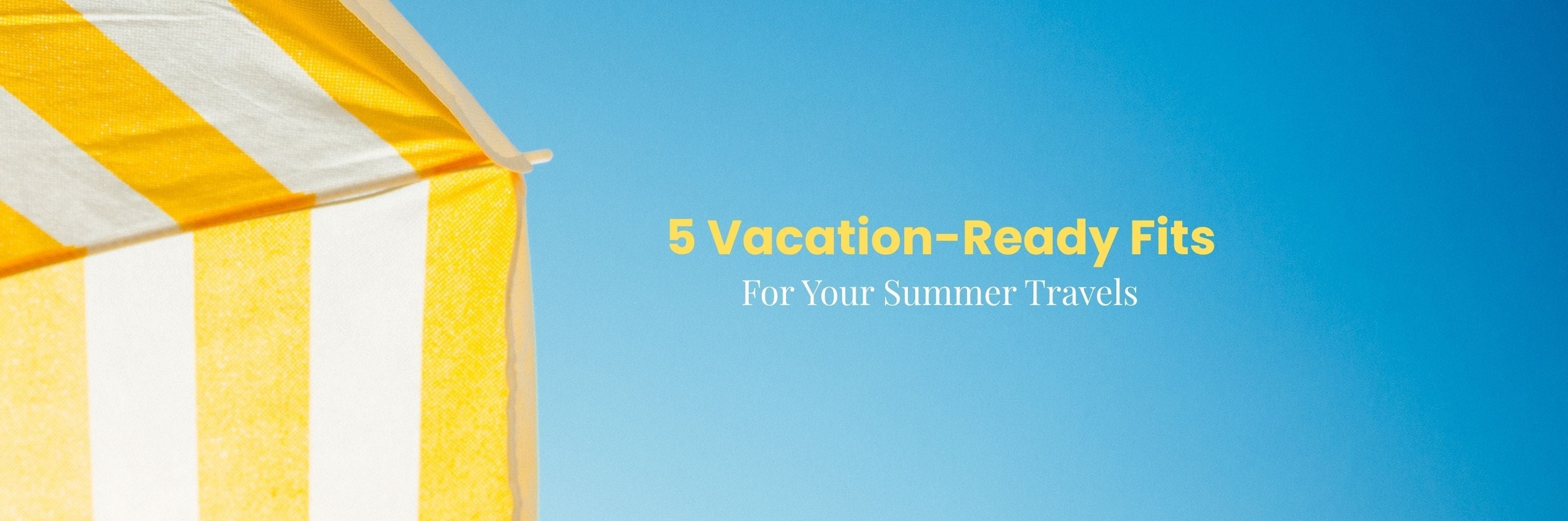 5 vacation-ready fits for your summer travels