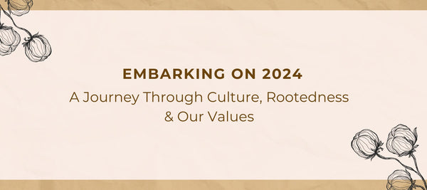 Embarking on 2024: A Journey Through Culture, Rootedness & Our Values